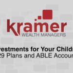 Investments for Your Children: 529 Plans and ABLE Accounts. By Lee Kramer